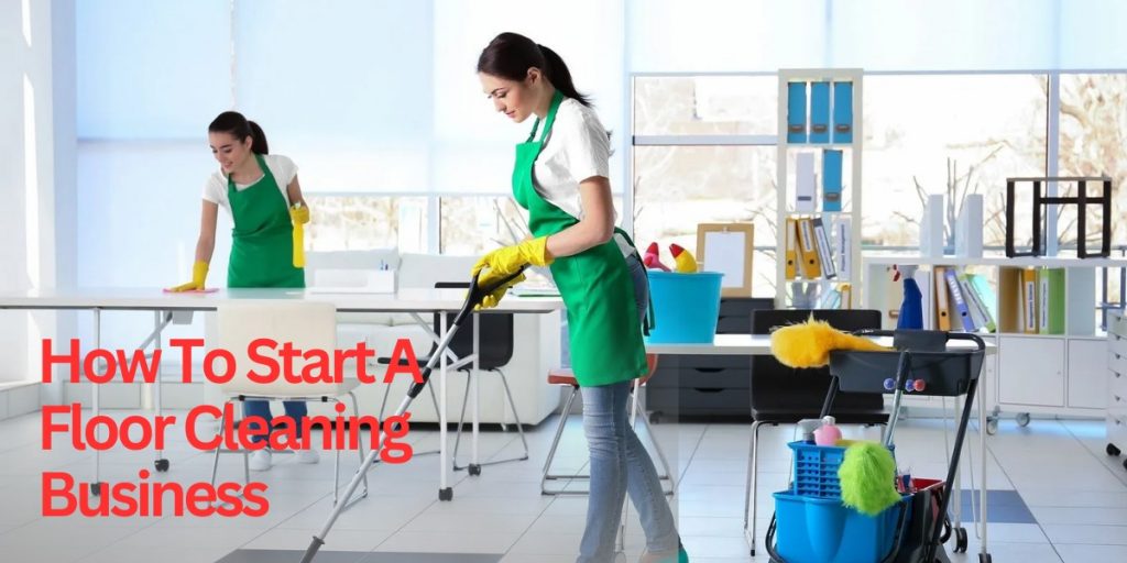 How To Start A Floor Cleaning Business?