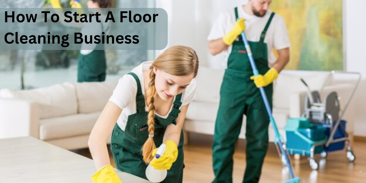 How To Start A Floor Cleaning Business?